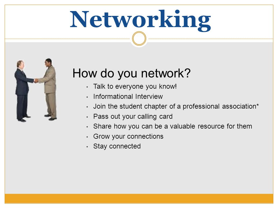 Networking How do you network. Talk to everyone you know.