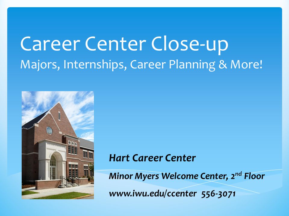 Career Center Close-up Majors, Internships, Career Planning & More.