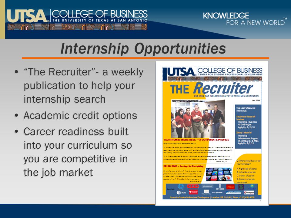 Internship Opportunities The Recruiter - a weekly publication to help your internship search Academic credit options Career readiness built into your curriculum so you are competitive in the job market The Recruiter - a weekly publication to help your internship search Academic credit options Career readiness built into your curriculum so you are competitive in the job market