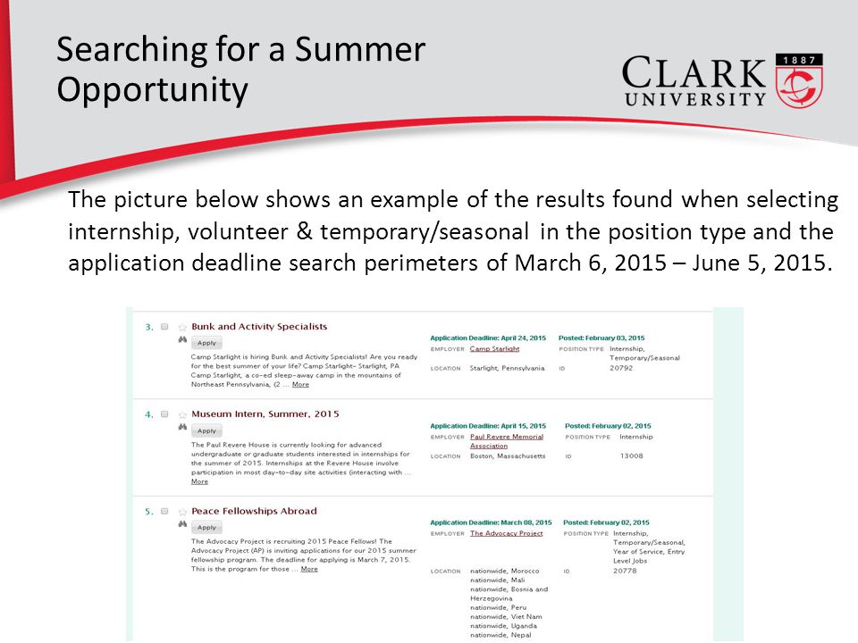 16 The picture below shows an example of the results found when selecting internship, volunteer & temporary/seasonal in the position type and the application deadline search perimeters of March 6, 2015 – June 5, 2015.