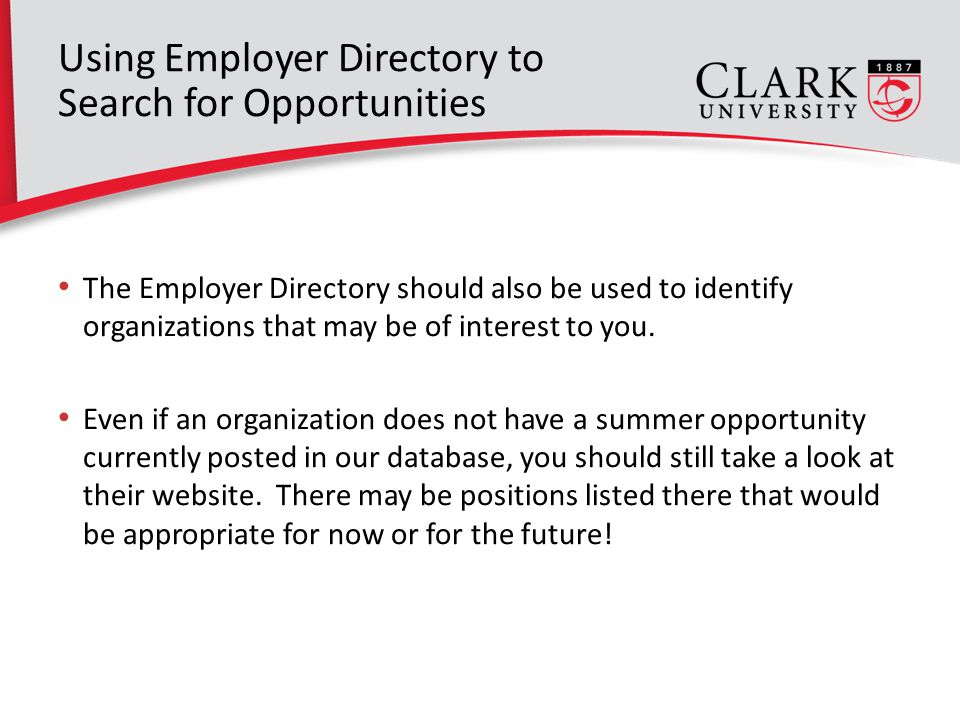 Using Employer Directory to Search for Opportunities The Employer Directory should also be used to identify organizations that may be of interest to you.