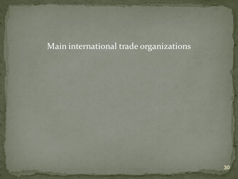 Main international trade organizations 30