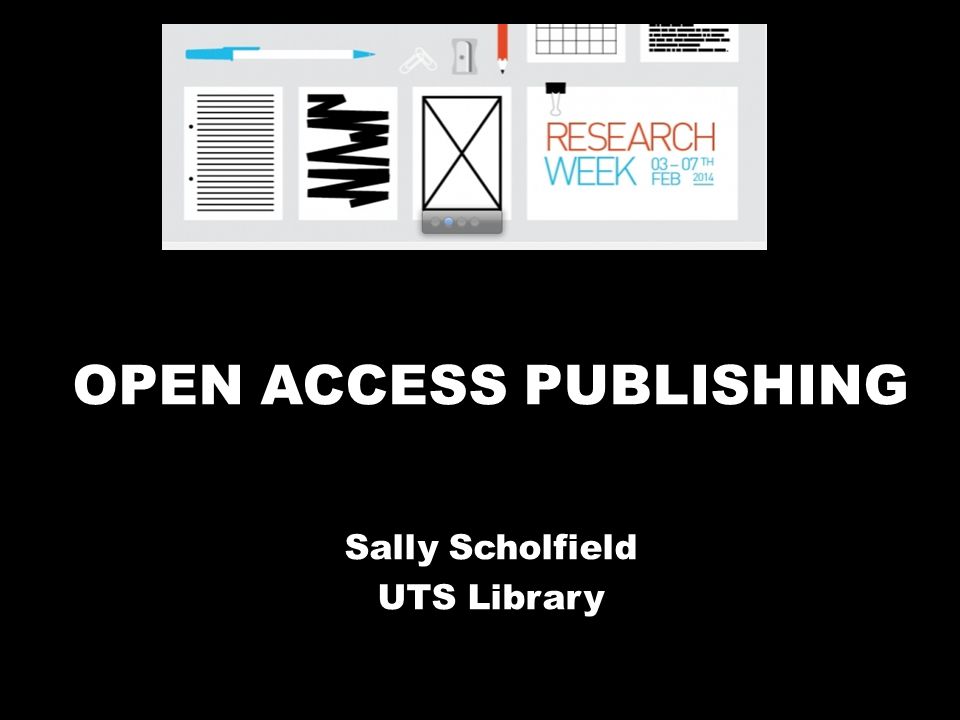 OPEN ACCESS PUBLISHING Sally Scholfield UTS Library