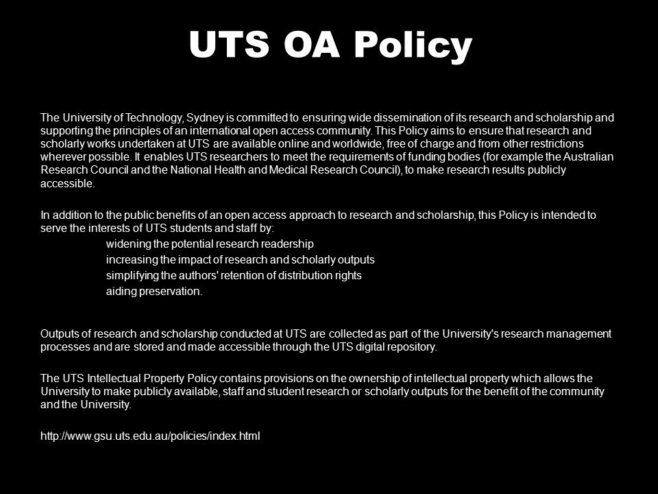 UTS OA Policy The University of Technology, Sydney is committed to ensuring wide dissemination of its research and scholarship and supporting the principles of an international open access community.