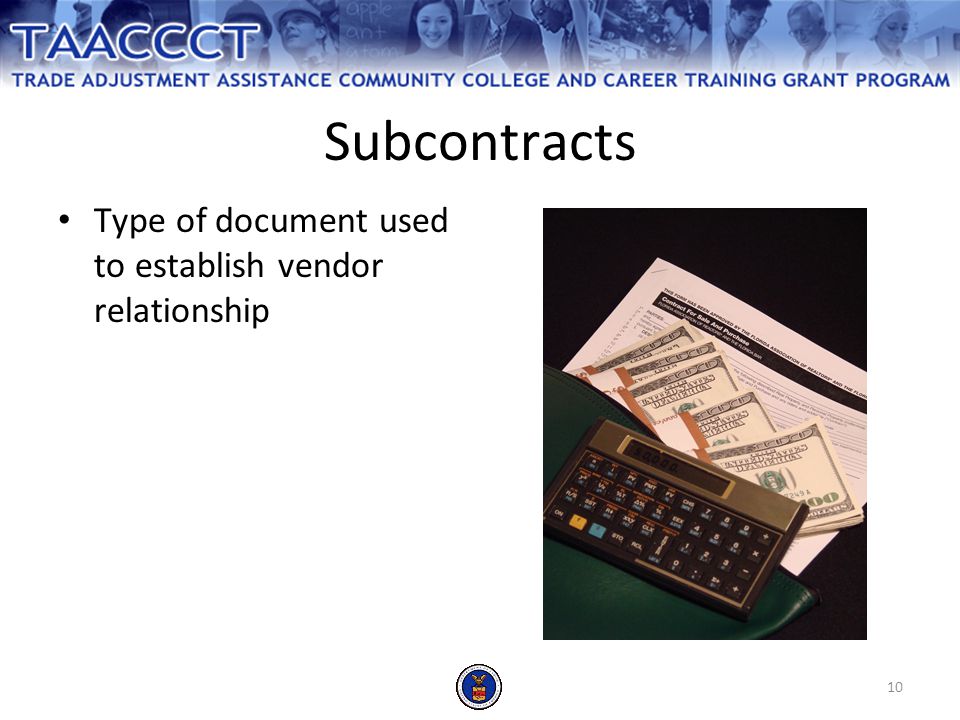 10 Subcontracts Type of document used to establish vendor relationship