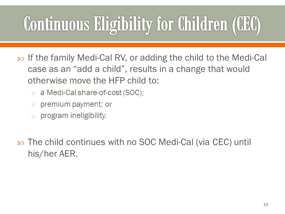  If the family Medi-Cal RV, or adding the child to the Medi-Cal case as an add a child , results in a change that would otherwise move the HFP child to: o a Medi-Cal share-of-cost (SOC); o premium payment; or o program ineligibility.