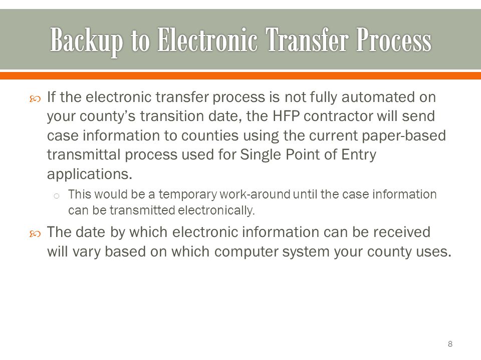  If the electronic transfer process is not fully automated on your county’s transition date, the HFP contractor will send case information to counties using the current paper-based transmittal process used for Single Point of Entry applications.
