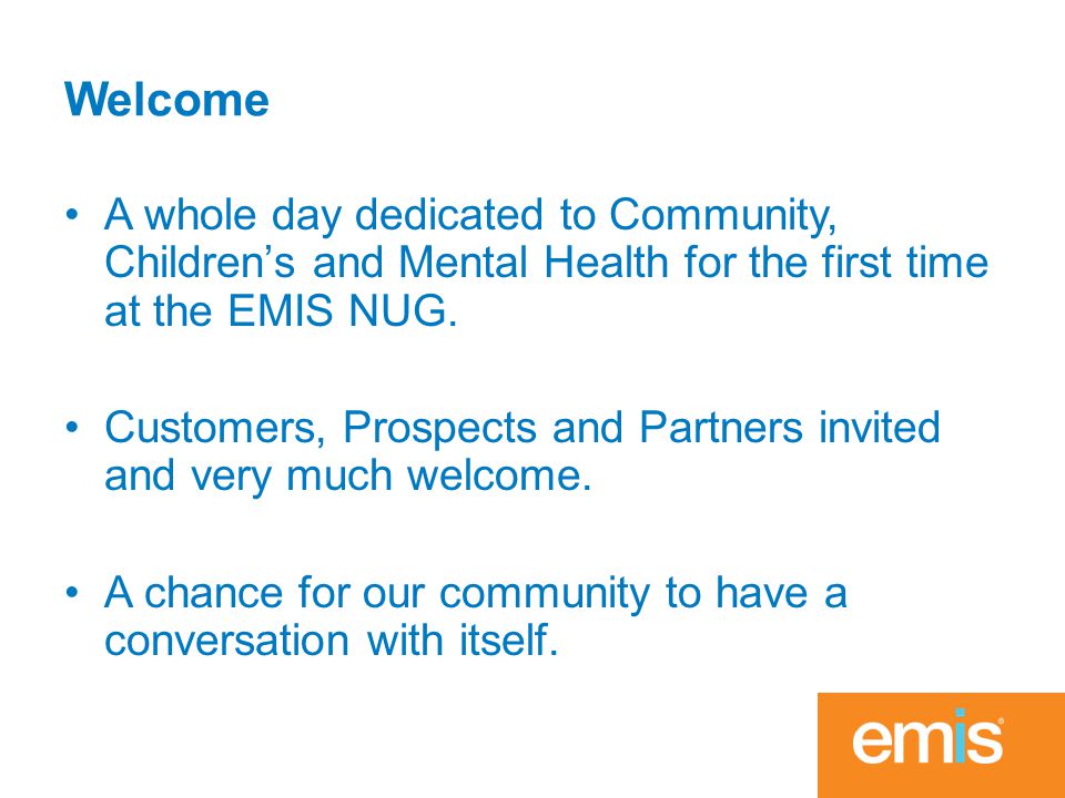 Welcome A whole day dedicated to Community, Children’s and Mental Health for the first time at the EMIS NUG.