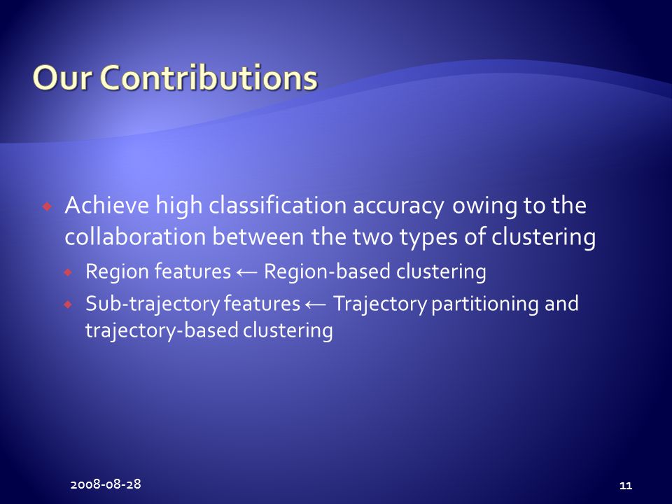  Achieve high classification accuracy owing to the collaboration between the two types of clustering  Region features ← Region-based clustering  Sub-trajectory features ← Trajectory partitioning and trajectory-based clustering