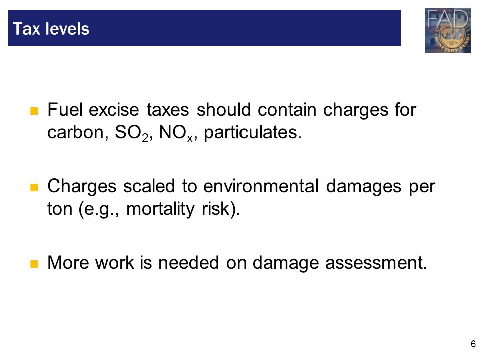 6 Fuel excise taxes should contain charges for carbon, SO 2, NO x, particulates.