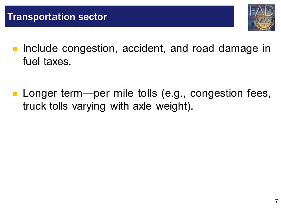 7 Include congestion, accident, and road damage in fuel taxes.