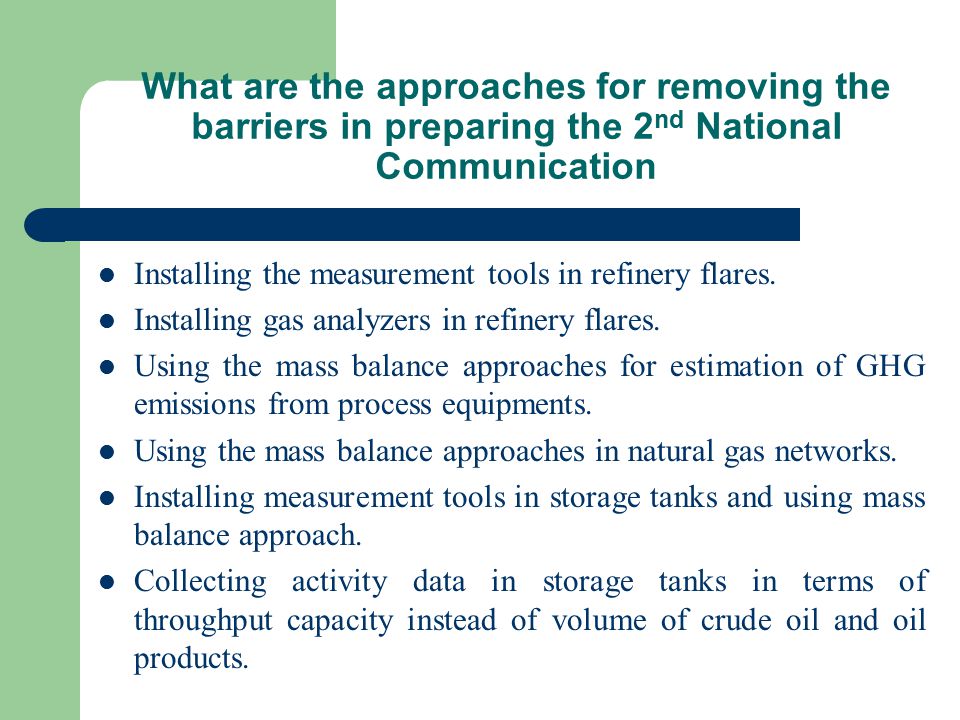 What are the approaches for removing the barriers in preparing the 2 nd National Communication Installing the measurement tools in refinery flares.