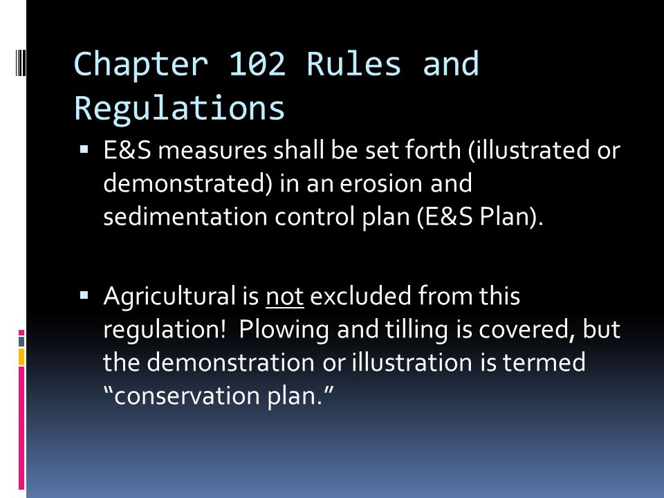Chapter 102 Rules and Regulations  E&S measures shall be set forth (illustrated or demonstrated) in an erosion and sedimentation control plan (E&S Plan).