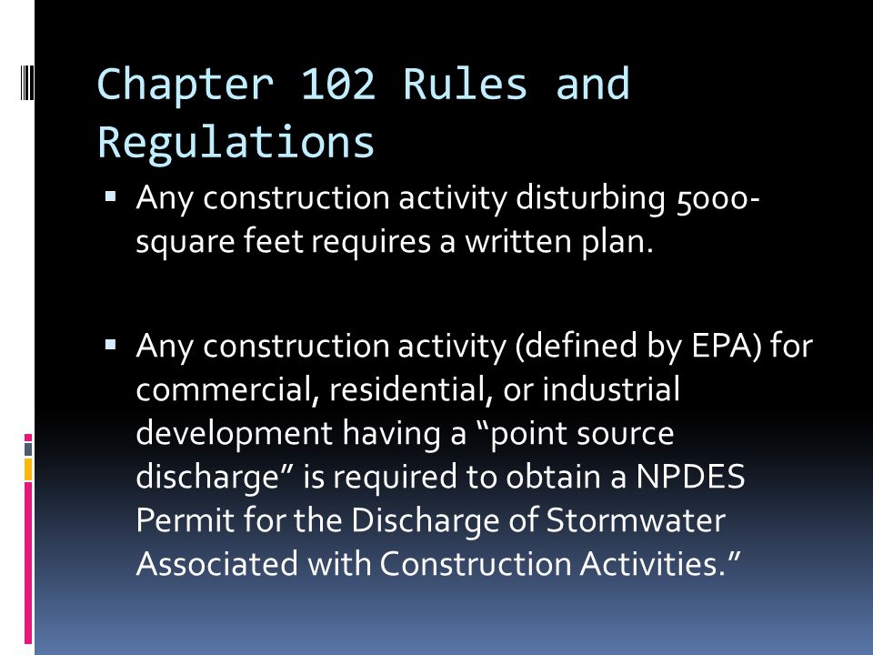 Chapter 102 Rules and Regulations  Any construction activity disturbing square feet requires a written plan.
