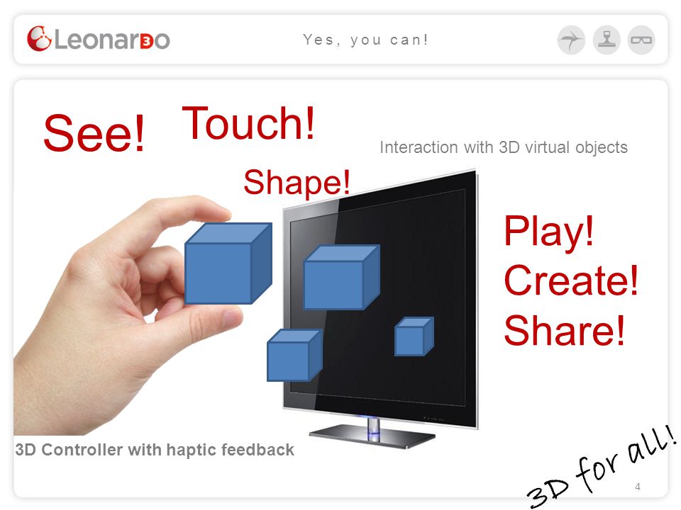 3D for all. 4 Yes, you can. 3D Controller with haptic feedback Play.