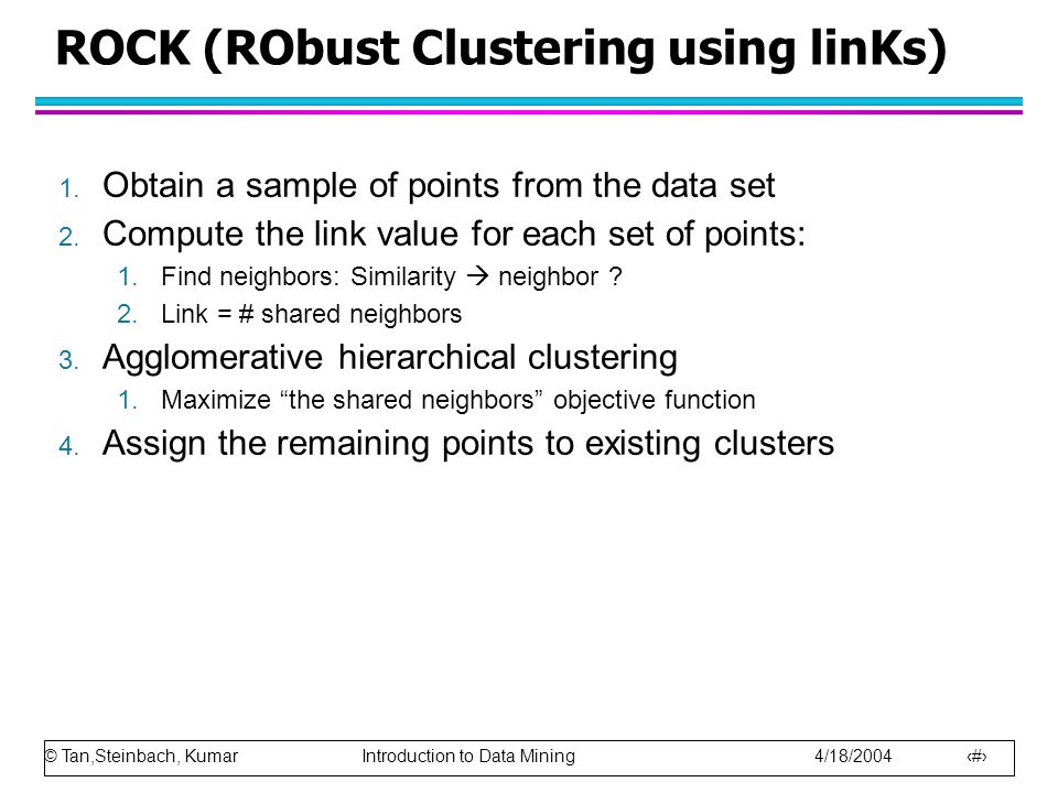 © Tan,Steinbach, Kumar Introduction to Data Mining 4/18/ ROCK (RObust Clustering using linKs) 1.