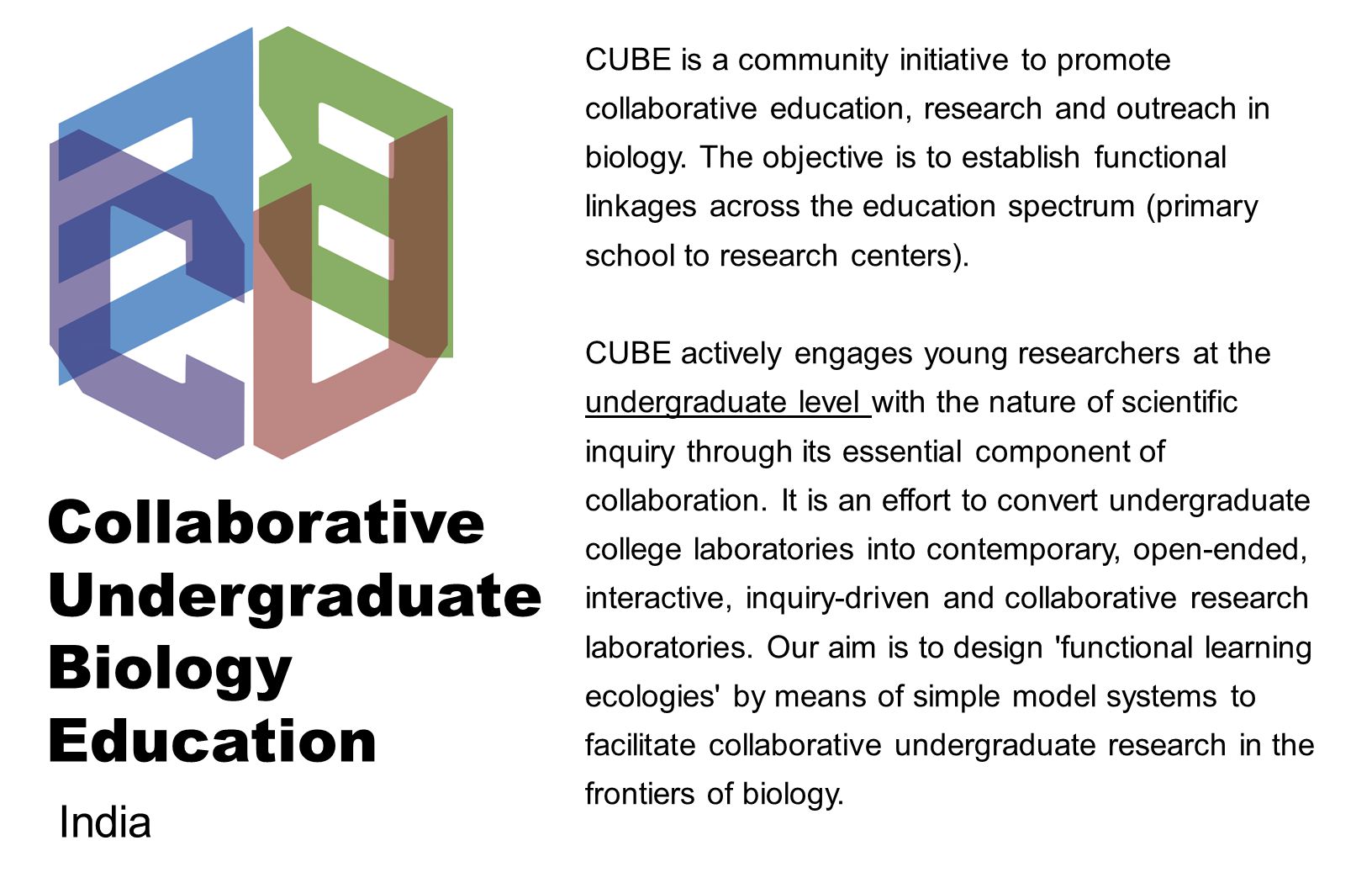 Collaborative Undergraduate Biology Education CUBE is a community initiative to promote collaborative education, research and outreach in biology.