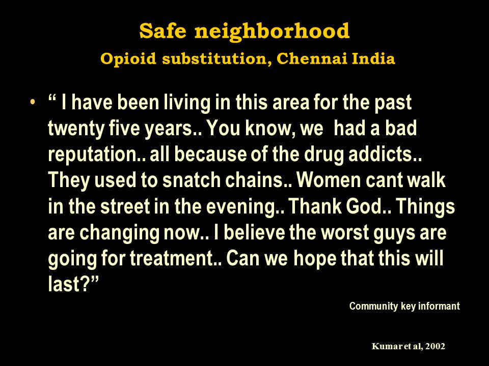 Safe neighborhood Opioid substitution, Chennai India I have been living in this area for the past twenty five years..
