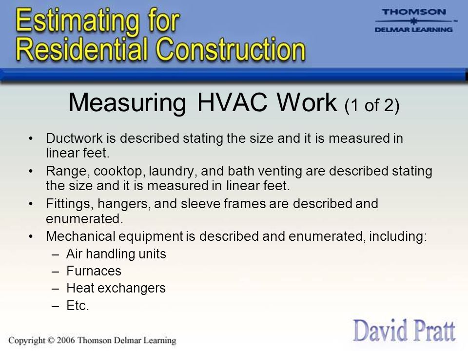 Measuring HVAC Work (1 of 2) Ductwork is described stating the size and it is measured in linear feet.