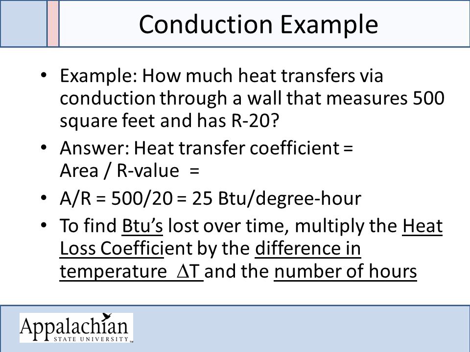 Conduction Example Example: How much heat transfers via conduction through a wall that measures 500 square feet and has R-20.