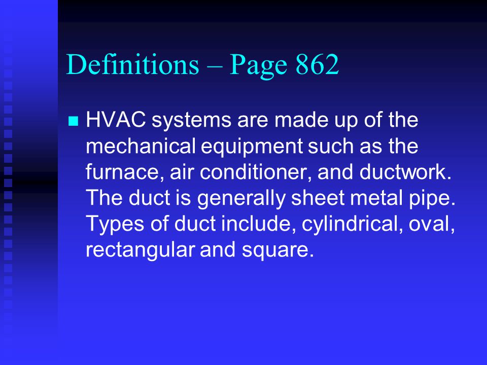 Definitions – Page 862 HVAC systems are made up of the mechanical equipment such as the furnace, air conditioner, and ductwork.