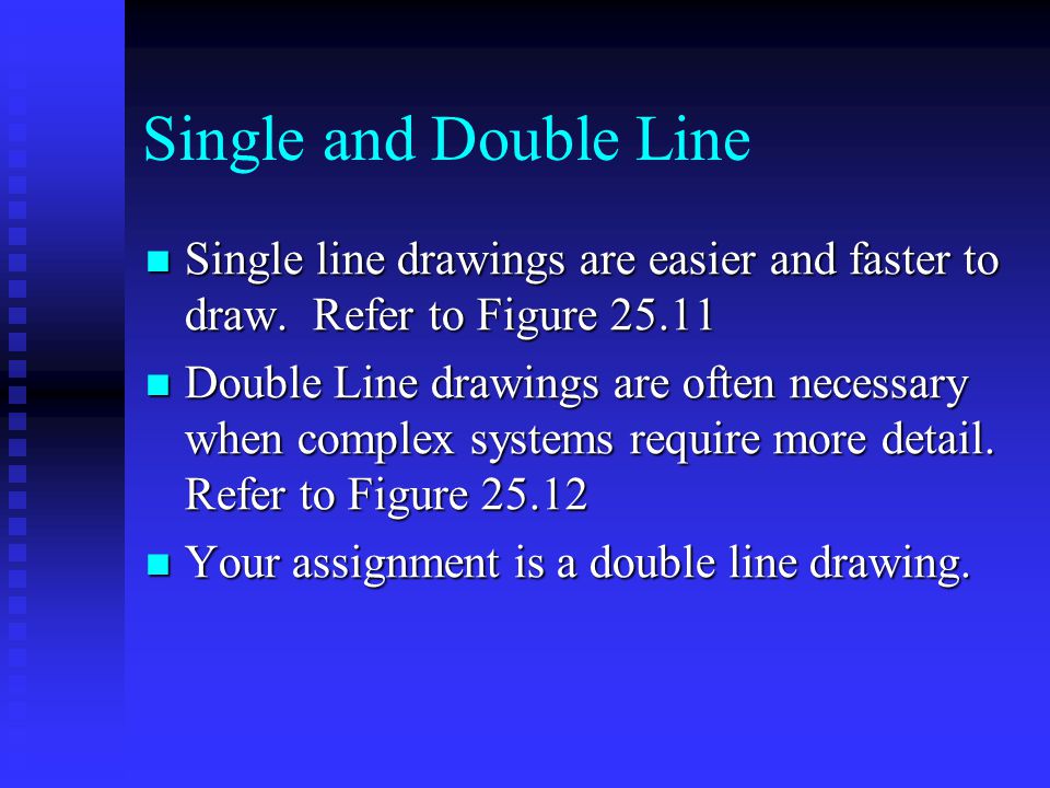 Single and Double Line Single line drawings are easier and faster to draw.
