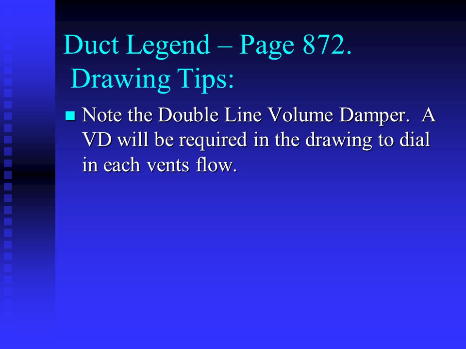 Duct Legend – Page 872. Drawing Tips: Note the Double Line Volume Damper.