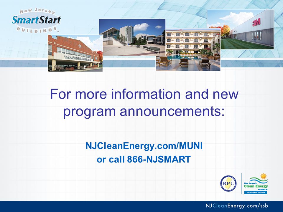 For more information and new program announcements: NJCleanEnergy.com/MUNI or call 866-NJSMART