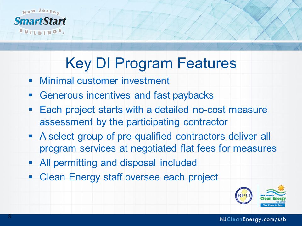 8 Key DI Program Features  Minimal customer investment  Generous incentives and fast paybacks  Each project starts with a detailed no-cost measure assessment by the participating contractor  A select group of pre-qualified contractors deliver all program services at negotiated flat fees for measures  All permitting and disposal included  Clean Energy staff oversee each project