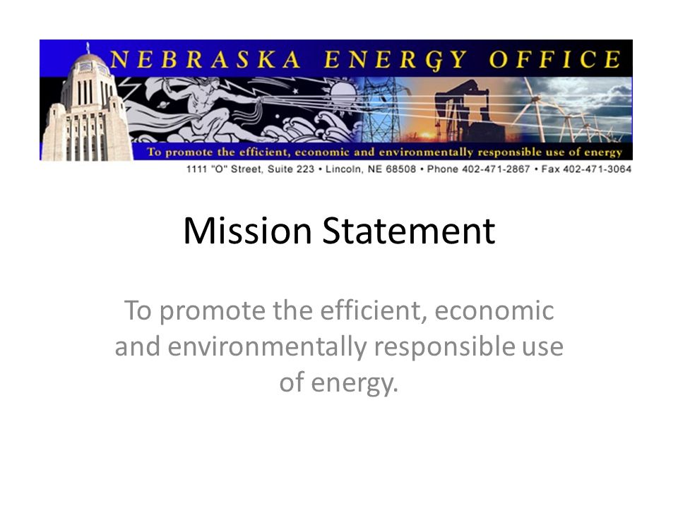 Mission Statement To promote the efficient, economic and environmentally responsible use of energy.