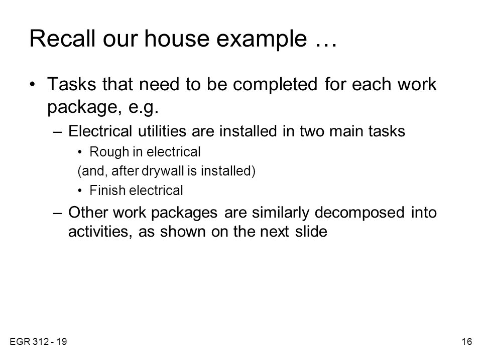 EGR Recall our house example … Tasks that need to be completed for each work package, e.g.