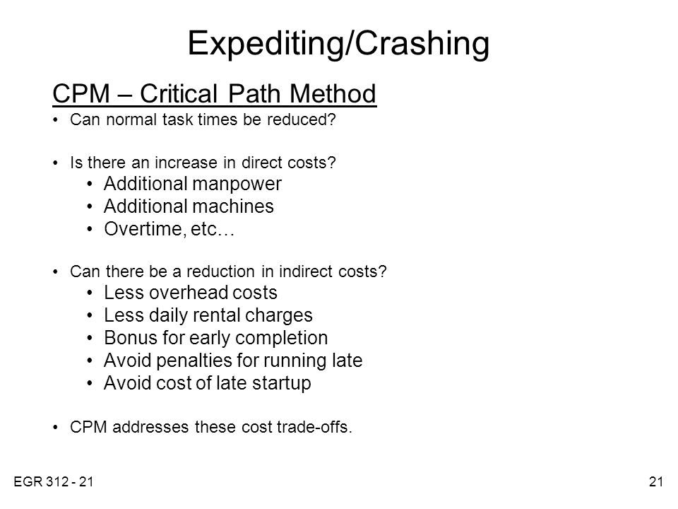 EGR Expediting/Crashing CPM – Critical Path Method Can normal task times be reduced.