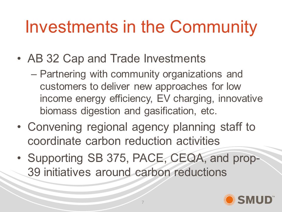 Investments in the Community AB 32 Cap and Trade Investments –Partnering with community organizations and customers to deliver new approaches for low income energy efficiency, EV charging, innovative biomass digestion and gasification, etc.