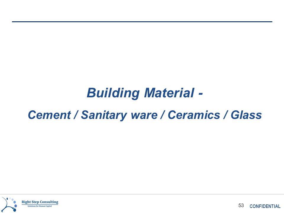 CONFIDENTIAL 53 Building Material - Cement / Sanitary ware / Ceramics / Glass