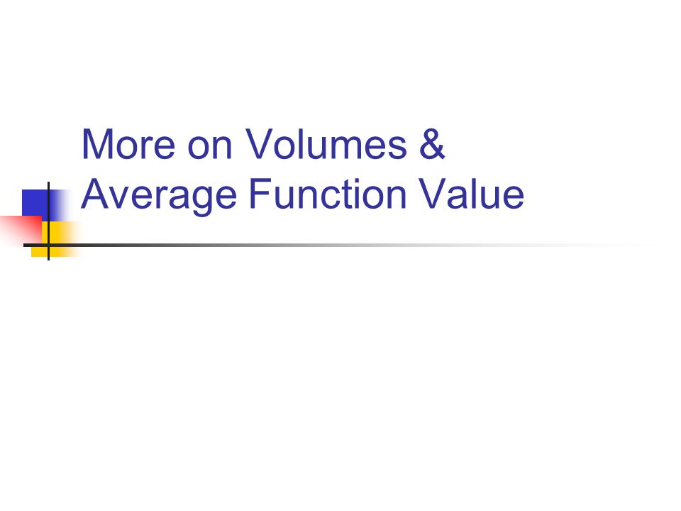 More on Volumes & Average Function Value
