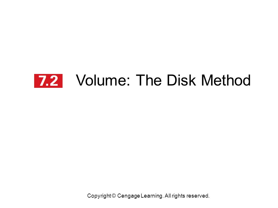 Volume: The Disk Method Copyright © Cengage Learning. All rights reserved.