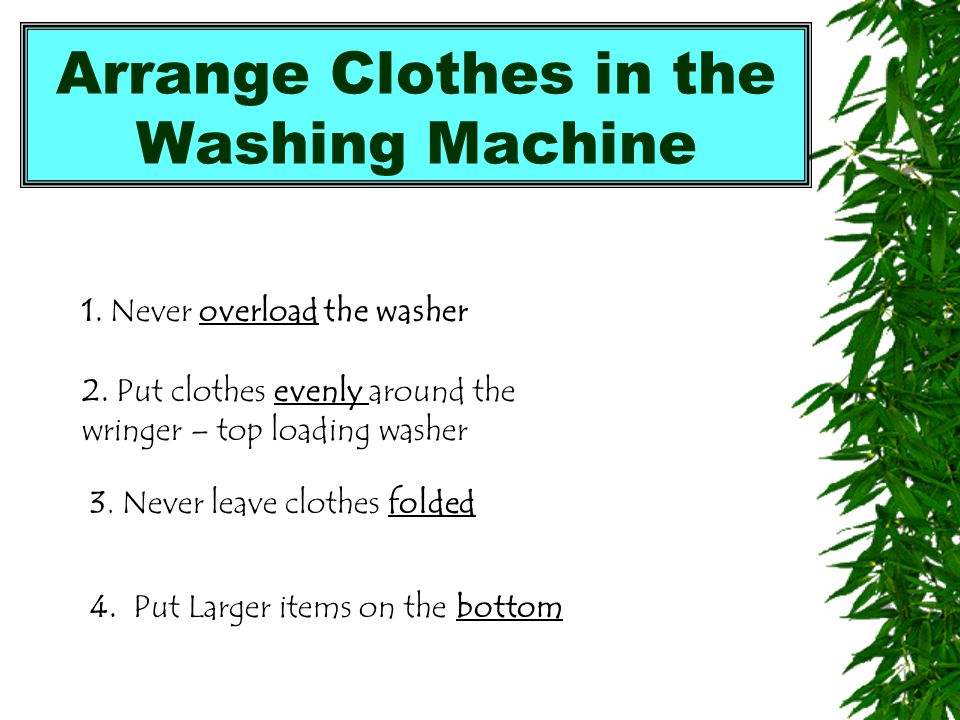 Fabric Softener Reduces static cling Makes clothes smell and feel good Reduces wrinkles Types: a) Liquid – pour into washer dispenser or final rinse b) Dryer sheets c) Built into the detergent