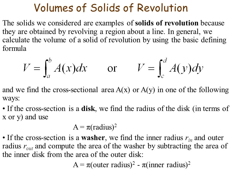 Volumes of Solids of Revolution The solids we considered are examples of solids of revolution because they are obtained by revolving a region about a line.