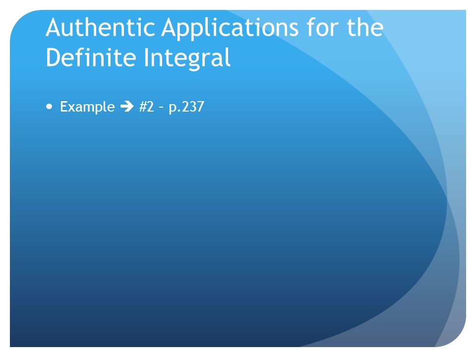 Authentic Applications for the Definite Integral Example  #2 – p.237