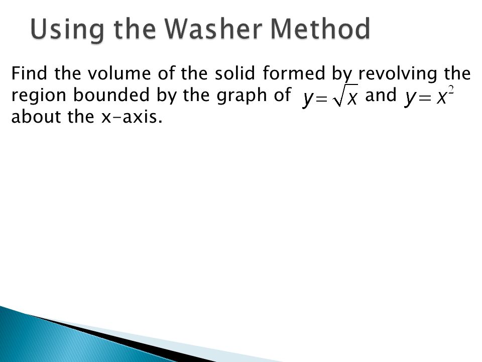 Find the volume of the solid formed by revolving the region bounded by the graph of and about the x-axis.