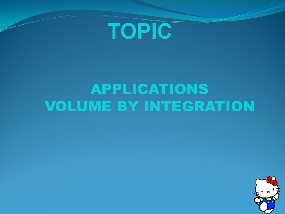 TOPIC APPLICATIONS VOLUME BY INTEGRATION