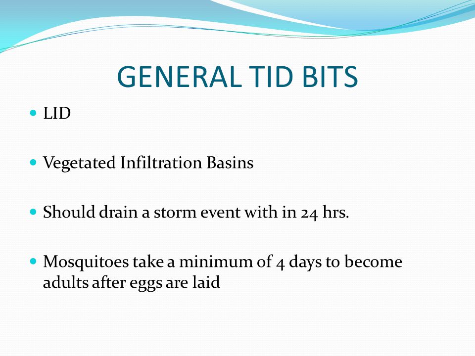 GENERAL TID BITS LID Vegetated Infiltration Basins Should drain a storm event with in 24 hrs.