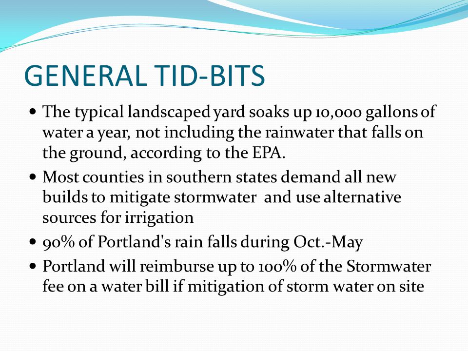 GENERAL TID-BITS The typical landscaped yard soaks up 10,000 gallons of water a year, not including the rainwater that falls on the ground, according to the EPA.