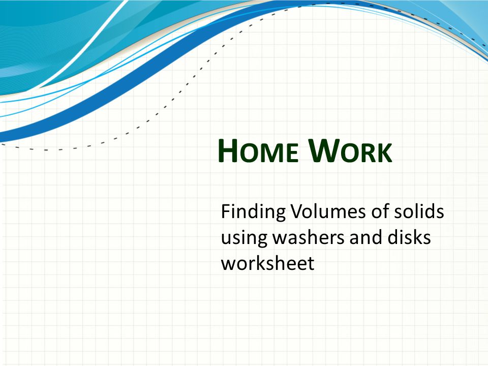 H OME W ORK Finding Volumes of solids using washers and disks worksheet