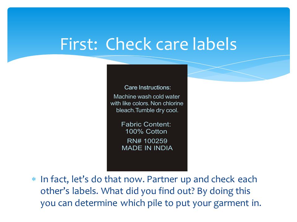 First: Check care labels  In fact, let’s do that now.