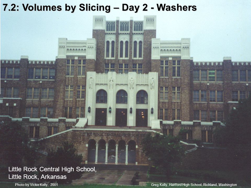 7.2: Volumes by Slicing – Day 2 - Washers Greg Kelly, Hanford High School, Richland, WashingtonPhoto by Vickie Kelly, 2001 Little Rock Central High School, Little Rock, Arkansas