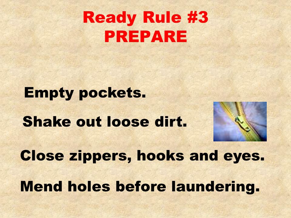 Ready Rule #3 PREPARE Mend holes before laundering.