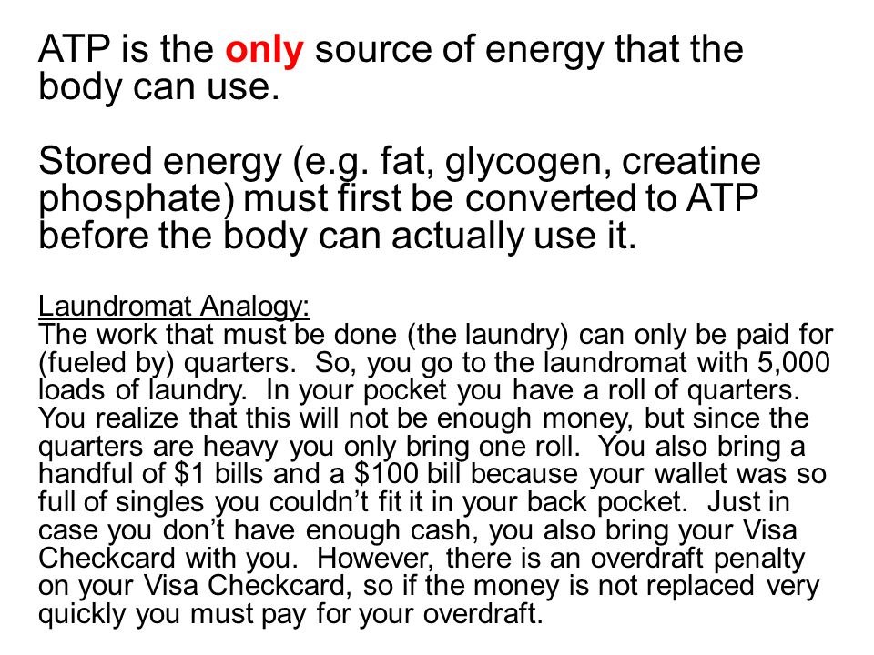 ATP is the only source of energy that the body can use.