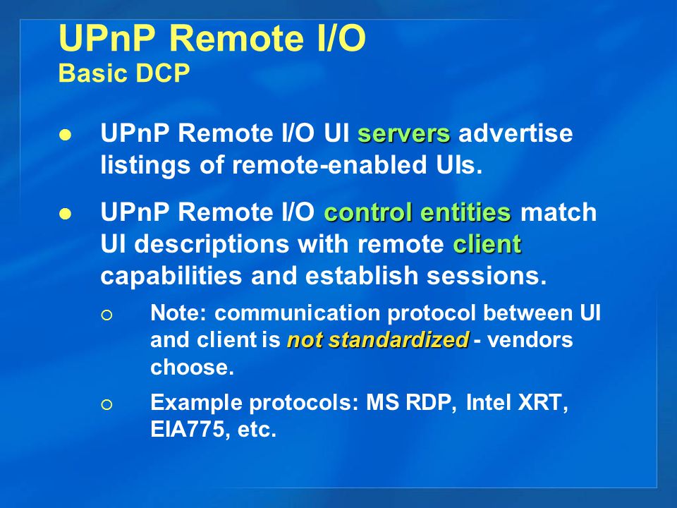 UPnP Remote I/O Basic DCP servers UPnP Remote I/O UI servers advertise listings of remote-enabled UIs.