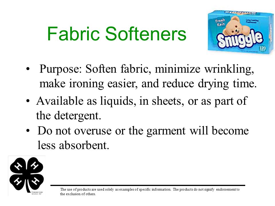 Fabric Softeners Available as liquids, in sheets, or as part of the detergent.